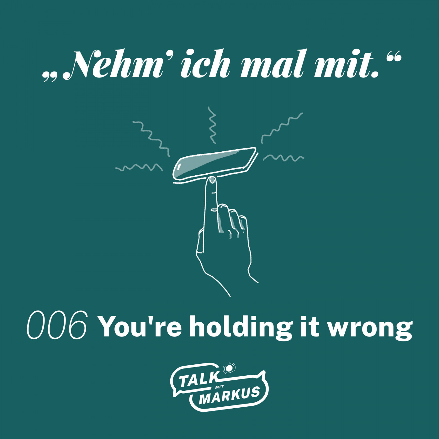 006 You're holding it wrong 006 You're holding it wrong